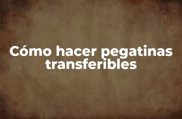 Cómo Hacer Pegatinas Transferibles