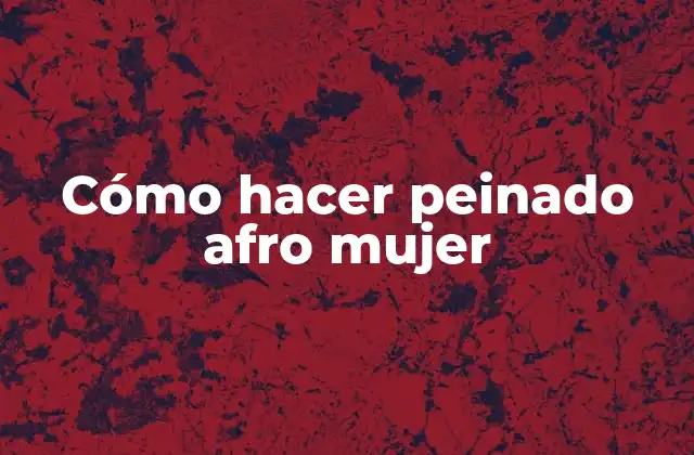 Cómo Hacer Peinado Afro Mujer
