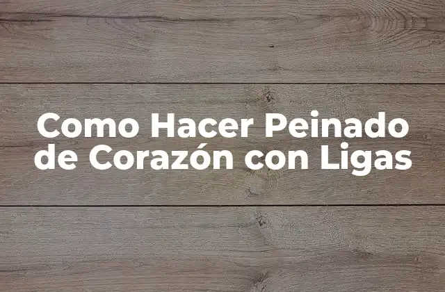 Como Hacer Peinado de Corazón con Ligas