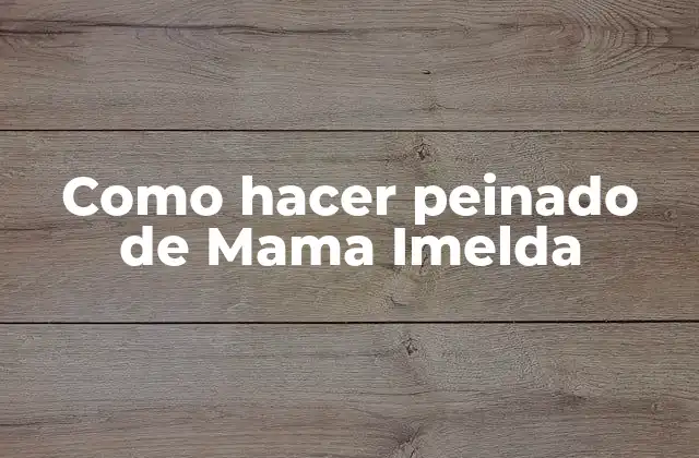 Como Hacer Peinado de Mama Imelda