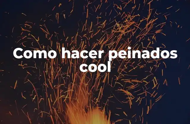 Como Hacer Peinados Cool