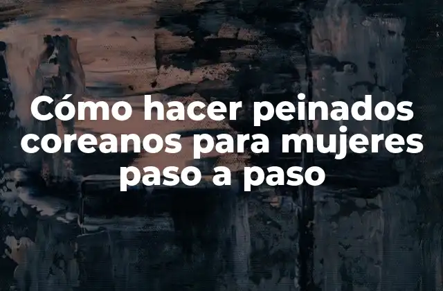 Cómo Hacer Peinados Coreanos para Mujeres Paso a Paso