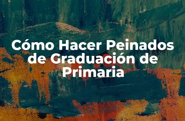 Cómo Hacer Peinados de Graduación de Primaria