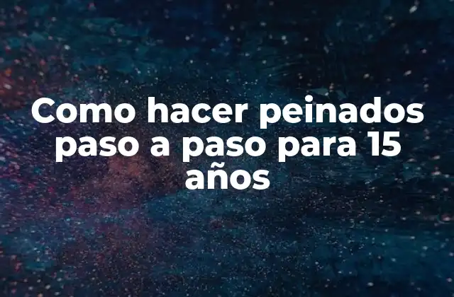 Como Hacer Peinados Paso a Paso para 15 Años