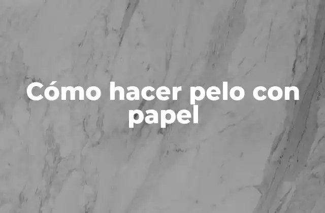 Cómo Hacer Pelo con Papel 2 Cómo hacer pelo con papel