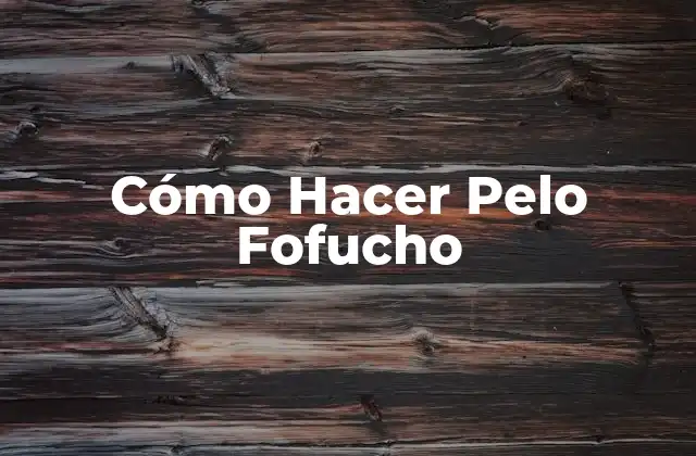 ¿Qué es un Pelo Fofucho?