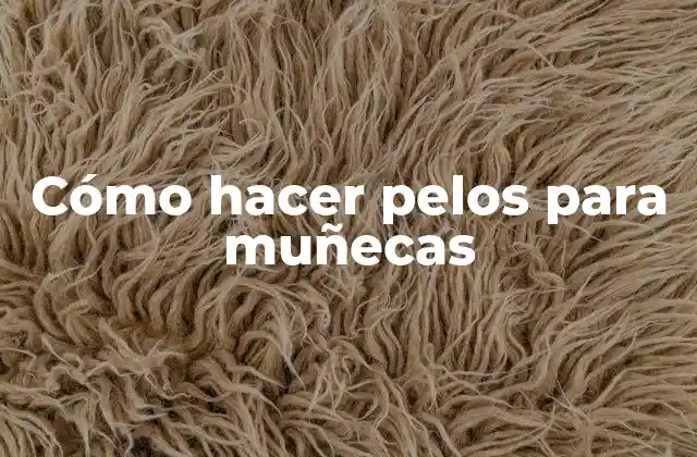 Cómo hacer pelos para muñecas