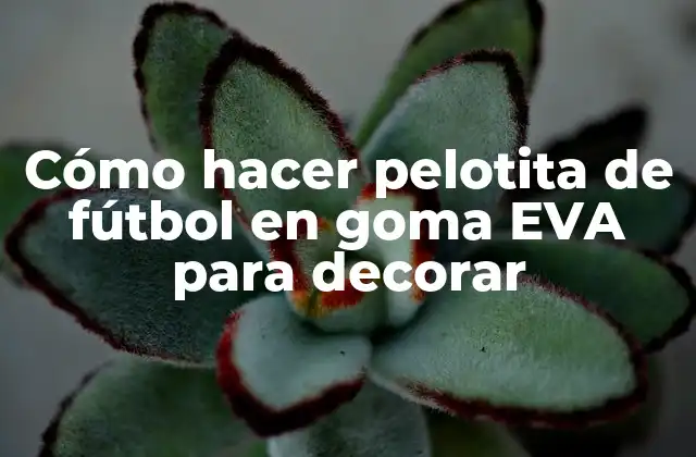 Cómo Hacer Pelotita de Fútbol en Goma Eva para Decorar