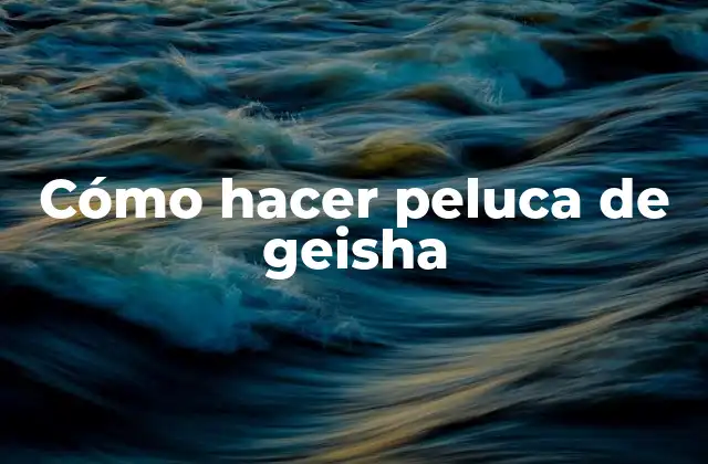 Cómo Hacer Peluca de Geisha