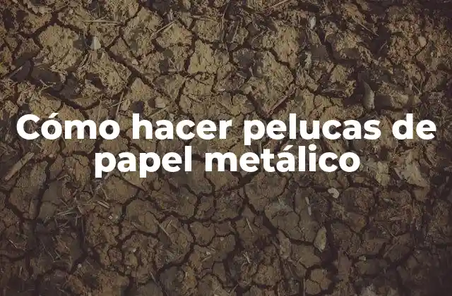 Cómo Hacer Pelucas de Papel Metálico