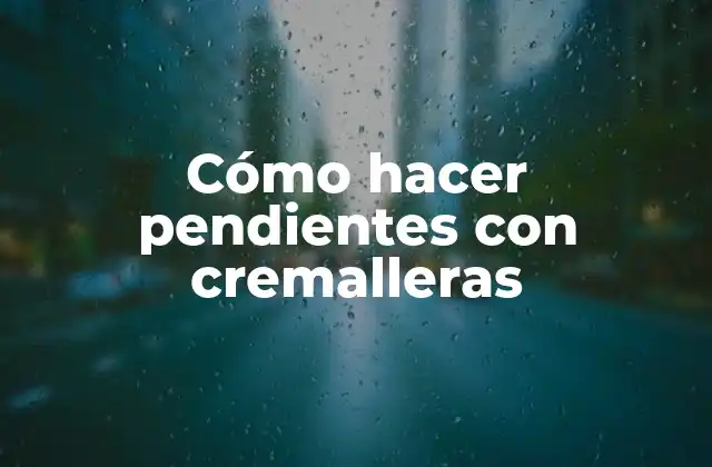 Cómo Hacer Pendientes con Cremalleras