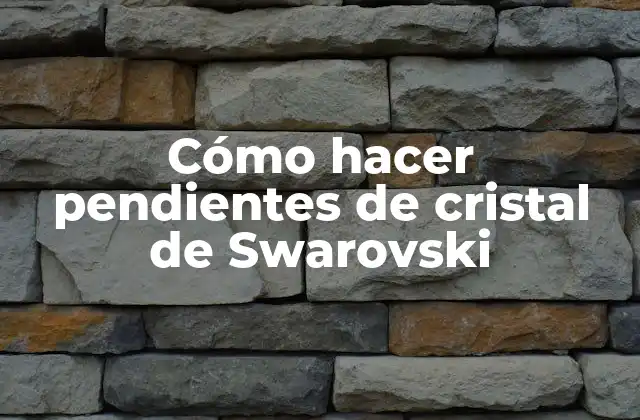 Cómo Hacer Pendientes de Cristal de Swarovski