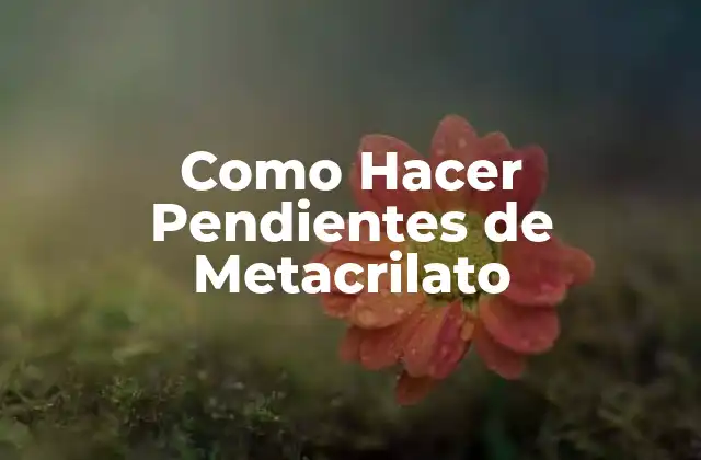 Qué son los Pendientes de Metacrilato y Para Qué Sirven
