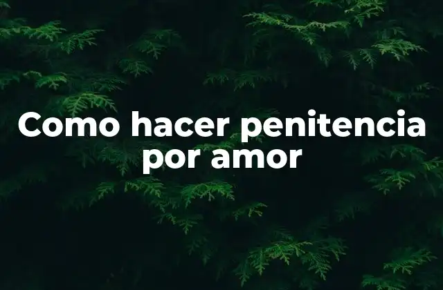 Como Hacer Penitencia por Amor
