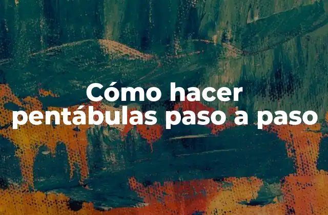 Cómo Hacer Pentábulas Paso a Paso