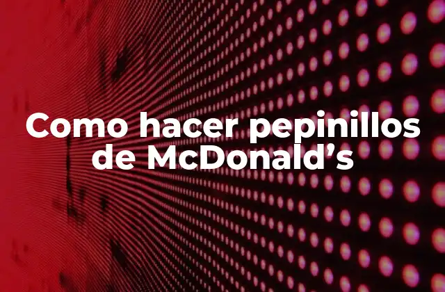Como Hacer Pepinillos de Mcdonald’s