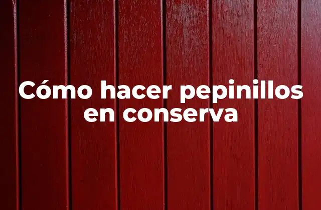 Cómo Hacer Pepinillos en Conserva