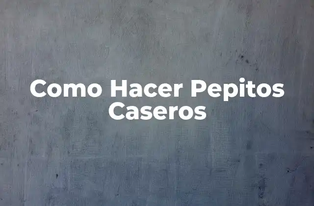 Qué Son los Pepitos Caseros y Cómo Se Usan