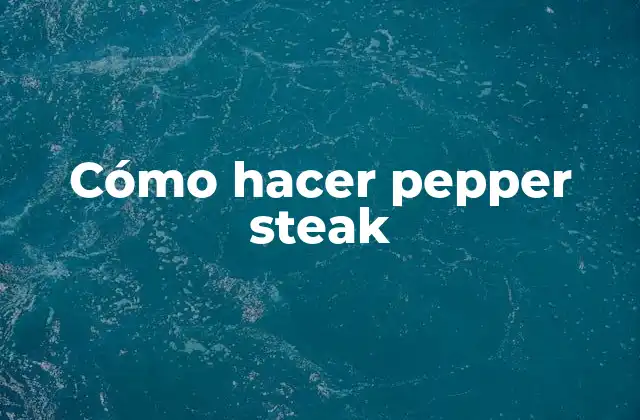 Cómo Hacer Pepper Steak
