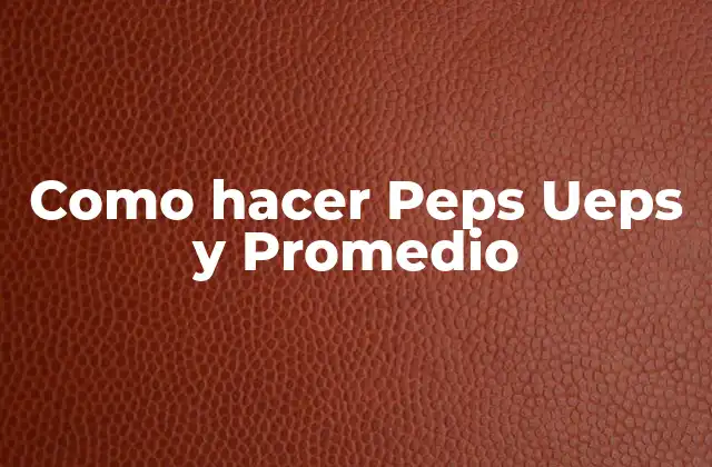 ¿Qué son Peps Ueps y Promedio?