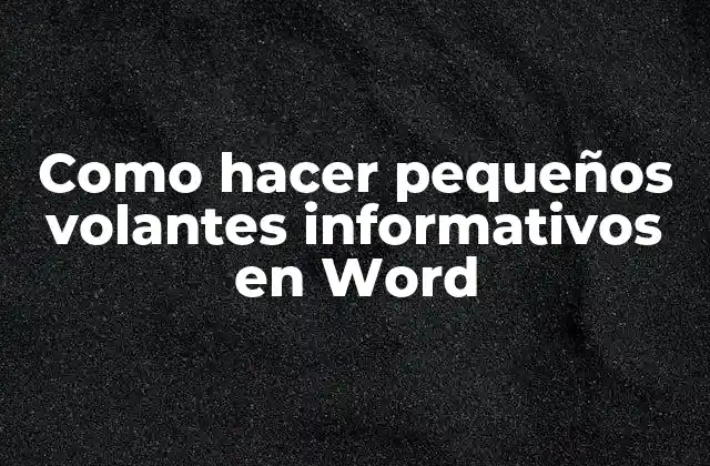 Como Hacer Pequeños Volantes Informativos en Word