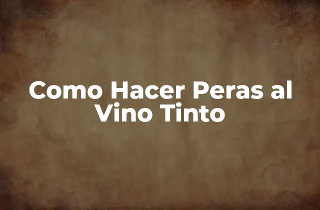 Como Hacer Peras Al Vino Tinto