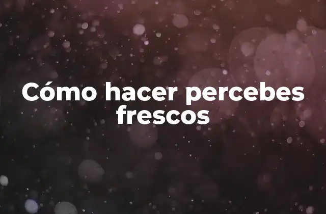 Cómo Hacer Percebes Frescos