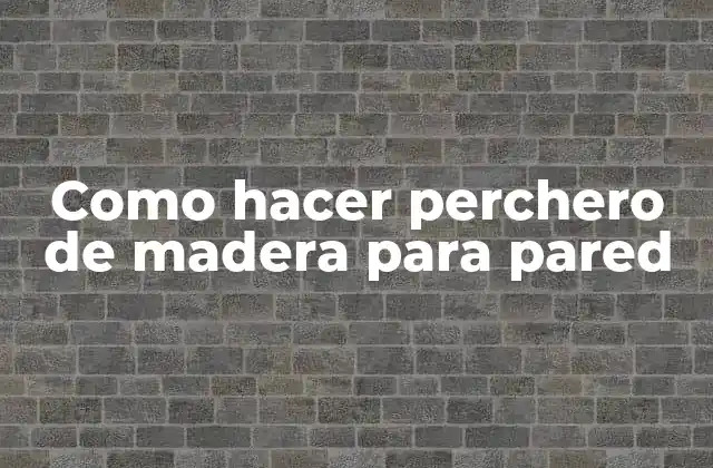 Como Hacer Perchero de Madera para Pared