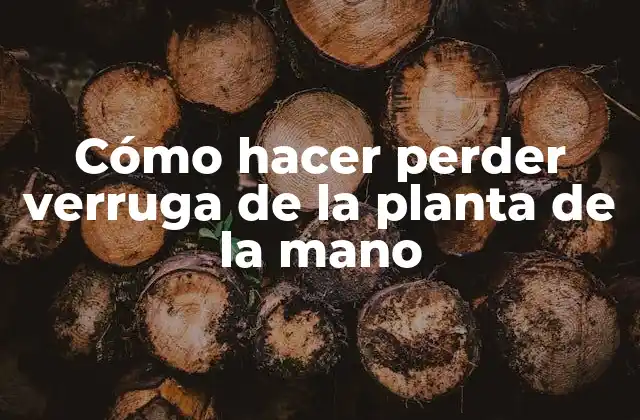 Cómo Hacer Perder Verruga de la Planta de la Mano