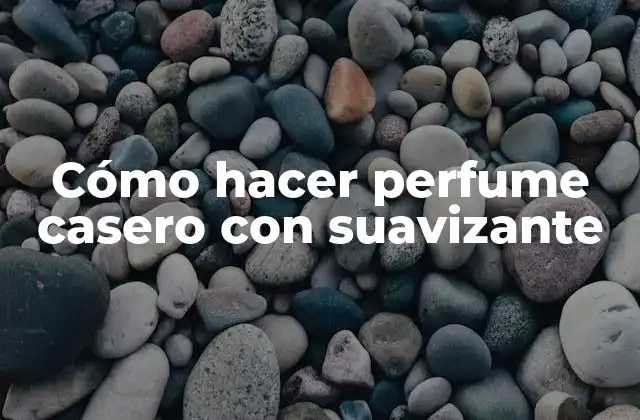 Cómo Hacer Perfume Casero con Suavizante