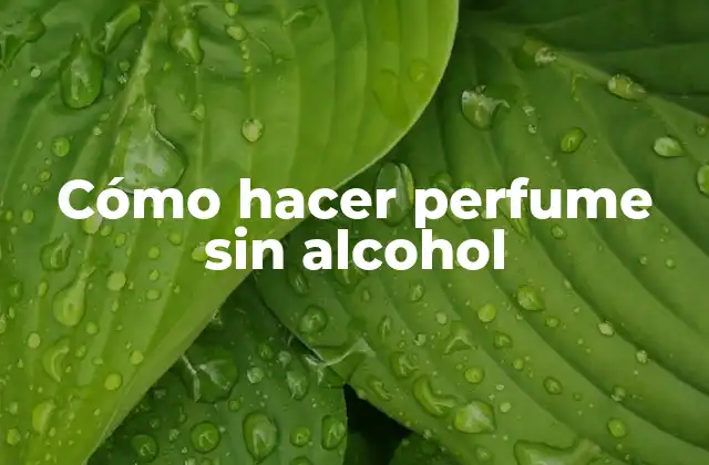 Cómo Hacer Perfume sin Alcohol