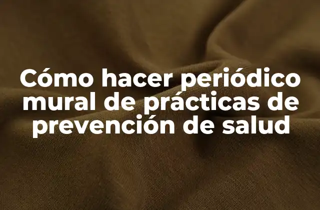 Cómo Hacer Periódico Mural de Prácticas de Prevención de Salud