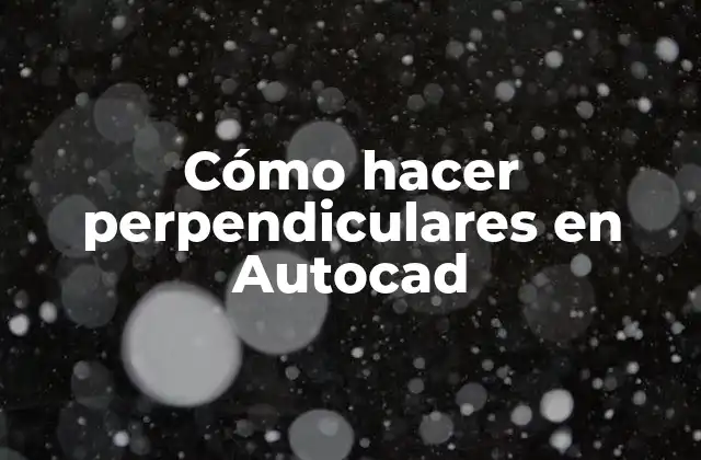 Cómo Hacer Perpendiculares en Autocad