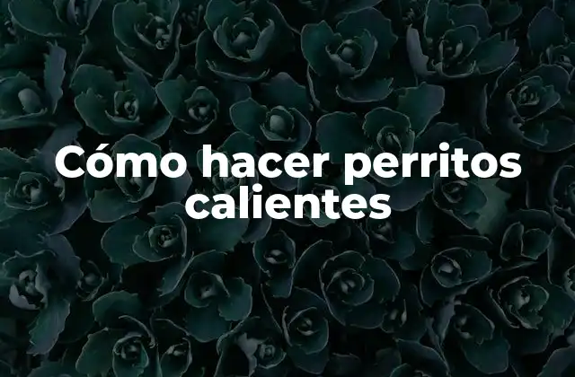 Cómo hacer perritos calientes