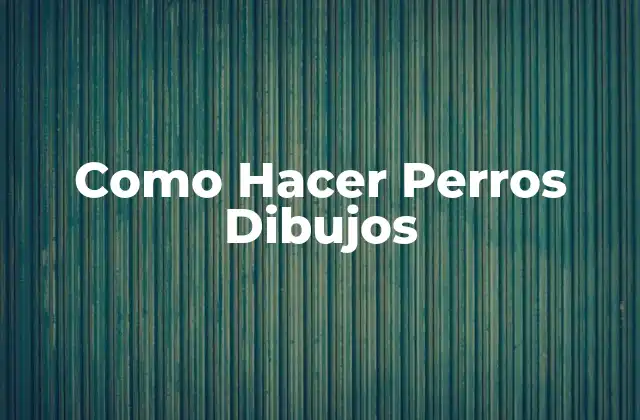 Como Hacer Perros Dibujos