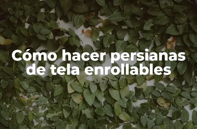 Cómo Hacer Persianas de Tela Enrollables