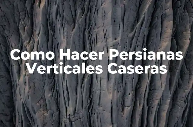 Como Hacer Persianas Verticales Caseras