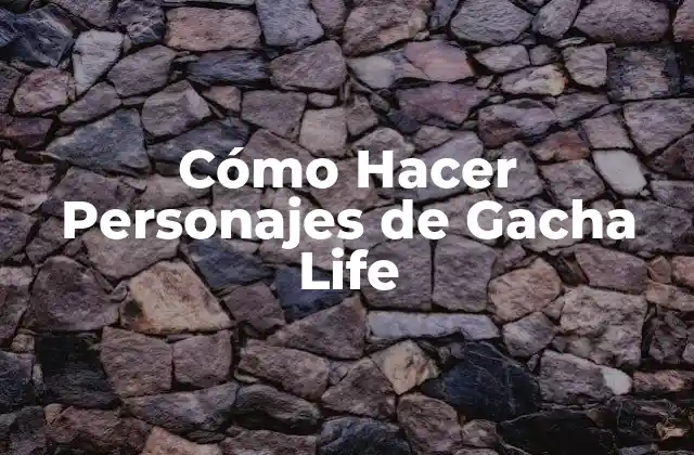 Cómo Hacer Personajes de Gacha Life