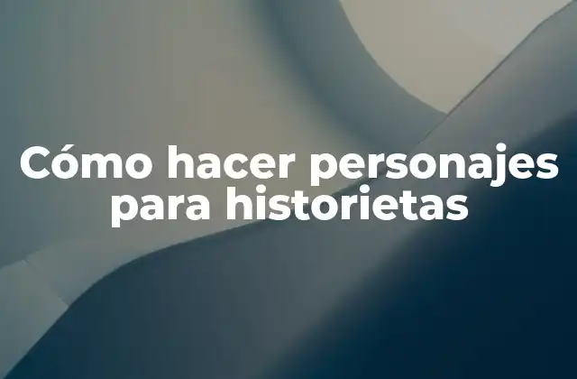 Cómo Hacer Personajes para Historietas