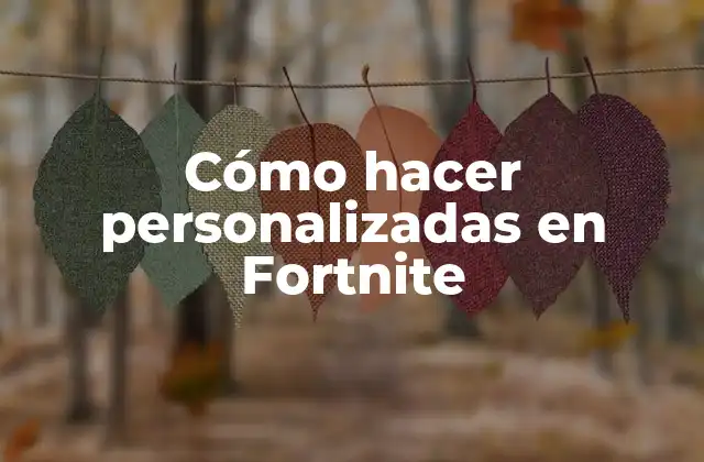 Cómo Hacer Personalizadas en Fortnite