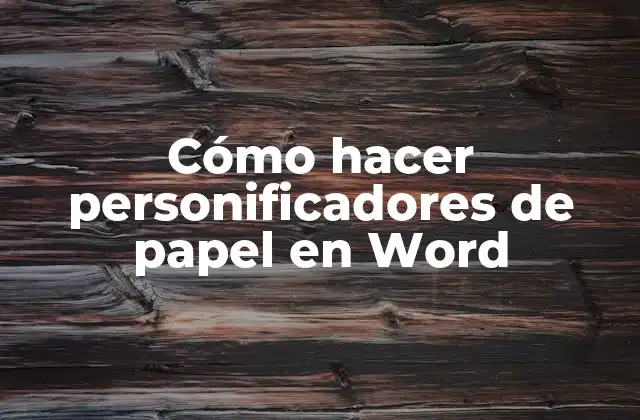 Cómo Hacer Personificadores de Papel en Word
