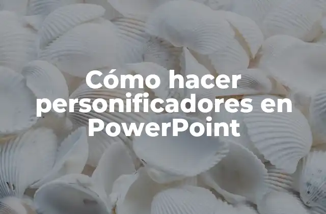 Cómo Hacer Personificadores en Powerpoint