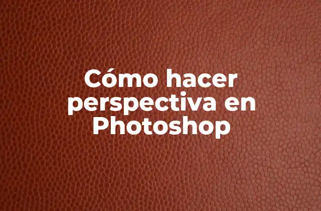 Cómo Hacer Perspectiva en Photoshop