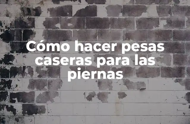 Cómo Hacer Pesas Caseras para las Piernas