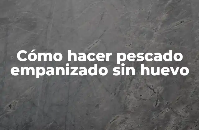 Cómo Hacer Pescado Empanizado sin Huevo