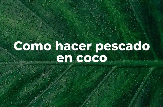 Como Hacer Pescado en Coco