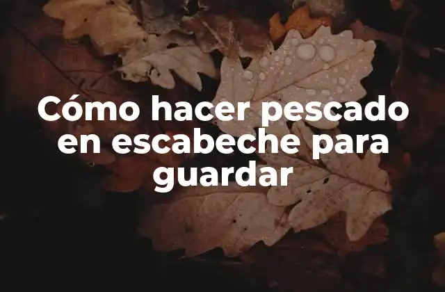 Cómo hacer pescado en escabeche para guardar