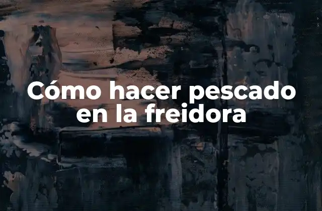 Cómo Hacer Pescado en la Freidora