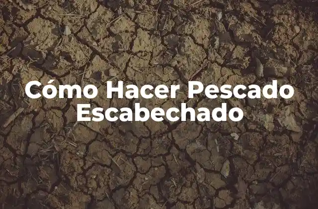 Cómo Hacer Pescado Escabechado