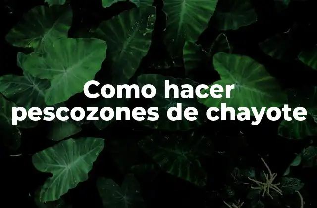 Como Hacer Pescozones de Chayote